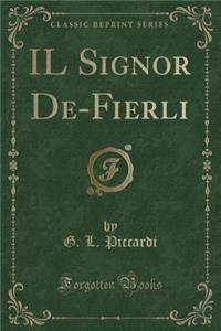 Il Signor De-Fierli (Classic Reprint)