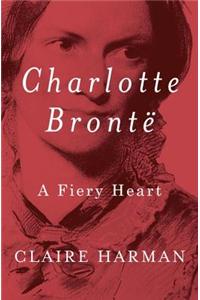 Charlotte Bronte: A Fiery Heart