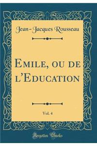 Emile, ou de l'Education, Vol. 4 (Classic Reprint)