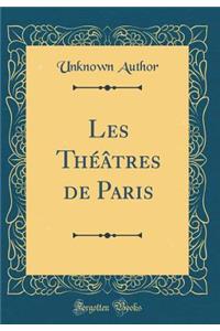Les Thï¿½ï¿½tres de Paris (Classic Reprint)