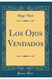 Los Ojos Vendados (Classic Reprint)