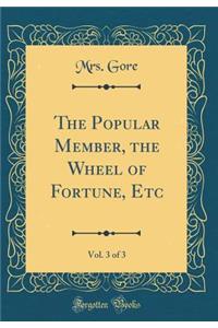 The Popular Member, the Wheel of Fortune, Etc, Vol. 3 of 3 (Classic Reprint)