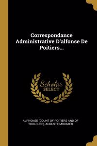 Correspondance Administrative D'alfonse De Poitiers...