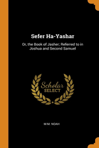 SEFER HA-YASHAR: OR, THE BOOK OF JASHER;