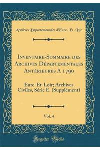 Inventaire-Sommaire Des Archives Dï¿½partementales Antï¿½rieures a 1790, Vol. 4: Eure-Et-Loir; Archives Civiles, Sï¿½rie E. (Supplï¿½ment) (Classic Reprint)