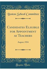 Candidates Eligible for Appointment as Teachers: August, 1924 (Classic Reprint)