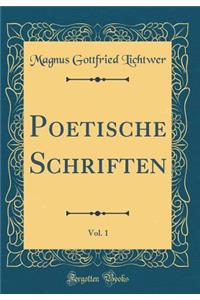 Poetische Schriften, Vol. 1 (Classic Reprint)