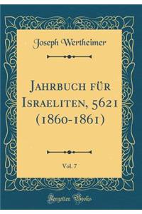 Jahrbuch FÃ¼r Israeliten, 5621 (1860-1861), Vol. 7 (Classic Reprint)