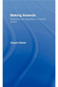 Making Amends: Mediation and Reparation in Criminal Justice
