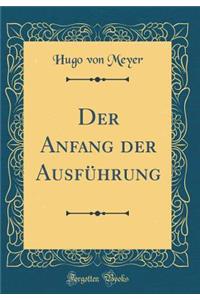 Der Anfang Der AusfÃ¼hrung (Classic Reprint)