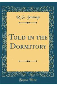 Told in the Dormitory (Classic Reprint)