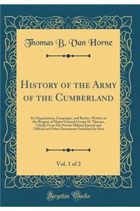 History of the Army of the Cumberland, Vol. 1 of 2: Its Organization, Campaigns, and Battles, Written at the Request of Major-General George H. Thomas, Chiefly From His Private Military Journal and Official and Other Documents Furnished by Him