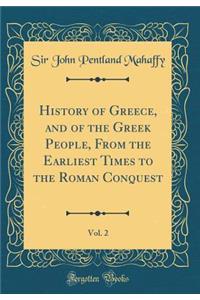 History of Greece, and of the Greek People, From the Earliest Times to the Roman Conquest, Vol. 2 (Classic Reprint)