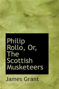 Philip Rollo, Or, the Scottish Musketeers