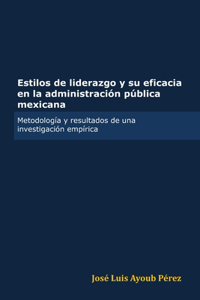 Estilos de liderazgo y su eficacia en la administración pública mexicana