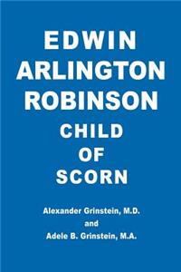 Edwin Arlington Robinson Child of Scorn