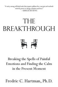 The Breakthrough: Breaking the Spells of Painful Emotions and Finding the Calm in the Present Moment How to Build a New Outlook on Life