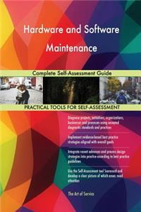 Hardware and Software Maintenance Complete Self-Assessment Guide