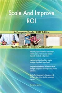 Scale And Improve ROI A Complete Guide - 2019 Edition
