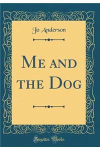 Me and the Dog (Classic Reprint)