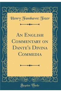 An English Commentary on Dante's Divina Commedia (Classic Reprint)