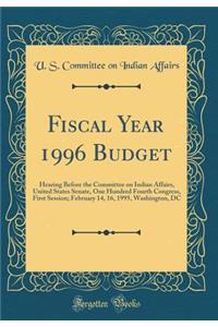 Fiscal Year 1996 Budget: Hearing Before the Committee on Indian Affairs, United States Senate, One Hundred Fourth Congress, First Session; February 14, 16, 1995, Washington, DC (Classic Reprint)