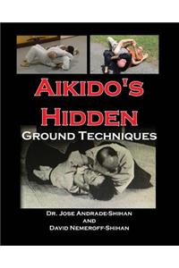 Aikido's Hidden Ground Techniques (Full Color Version)