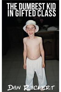 The Dumbest Kid in Gifted Class