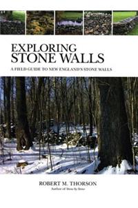 Exploring Stone Walls: A Field Guide to New England's Stone Walls