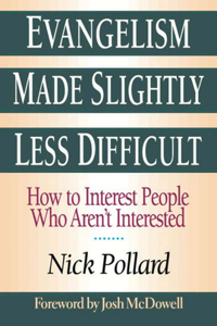 Evangelism Made Slightly Less Difficult: How to Interest People Who Aren't Interested