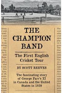 The Champion Band: The First English Cricket Tour: The First English Cricket Tour