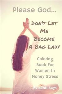Please God. . . Don't Let Me Become a Bag Lady!