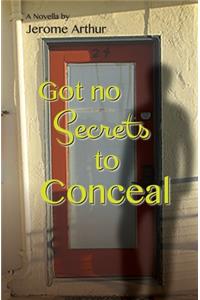 Got no Secrets to Conceal