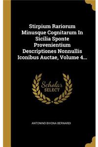 Stirpium Rariorum Minusque Cognitarum in Sicilia Sponte Provenientium Descriptiones Nonnullis Iconibus Auctae, Volume 4...