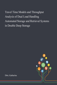 Travel Time Models and Throughput Analysis of Dual Load Handling Automated Storage and Retrieval Systems in Double Deep Storage