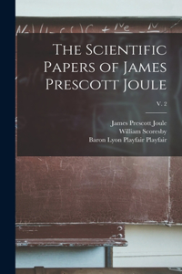 Scientific Papers of James Prescott Joule; v. 2