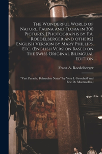 Wonderful World of Nature. Fauna and Flora in 300 Pictures. [Photographs by F.A. Roedelberger and Others.] English Version by Mary Phillips, Etc. (English Version Based on the Swiss Original Bilingual Edition