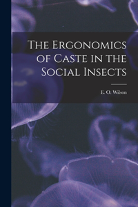 Ergonomics of Caste in the Social Insects