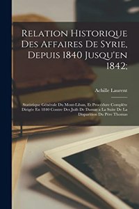 Relation Historique Des Affaires De Syrie, Depuis 1840 Jusqu'en 1842;