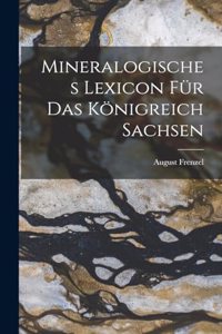 Mineralogisches Lexicon Für Das Königreich Sachsen