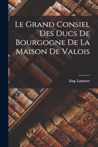 Grand Consiel Des Ducs De Bourgogne De La Maison De Valois