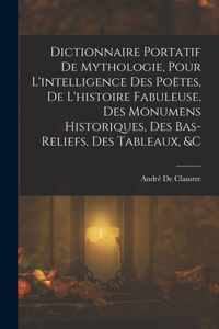Dictionnaire Portatif De Mythologie, Pour L'intelligence Des Poëtes, De L'histoire Fabuleuse, Des Monumens Historiques, Des Bas-Reliefs, Des Tableaux, &c