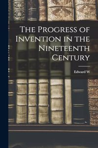 Progress of Invention in the Nineteenth Century