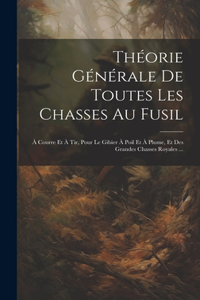 Théorie Générale De Toutes Les Chasses Au Fusil