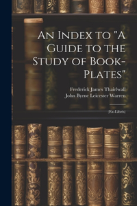 Index to "A Guide to the Study of Book-Plates": (Ex-Libris)