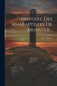 Histoire Des Anabaptistes De Munster...