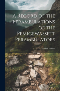 Record of the Perambulations of the Pemigewassett Perambulators