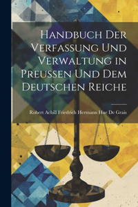 Handbuch Der Verfassung Und Verwaltung in Preussen Und Dem Deutschen Reiche