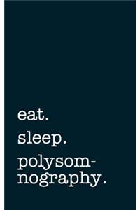 eat. sleep. polysomnography. - Lined Notebook