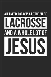 Christian Lacrosse Notebook - All I Need Is Lacrosse and Jesus - Lacrosse Journal - Gift for Christian Lacrosse Player